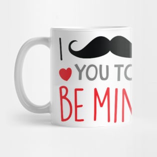 I Moustache you to be mine Mug